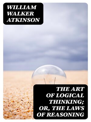 cover image of The Art of Logical Thinking; Or, the Laws of Reasoning